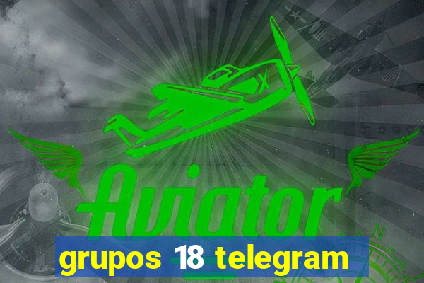 grupos 18 telegram